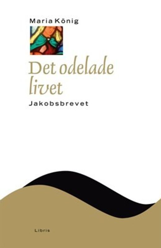 Det odelade livet: Jakobsbrevet - NTB - Maria König