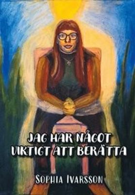 Jag har något viktigt att berätta - Sophia Ivarsson