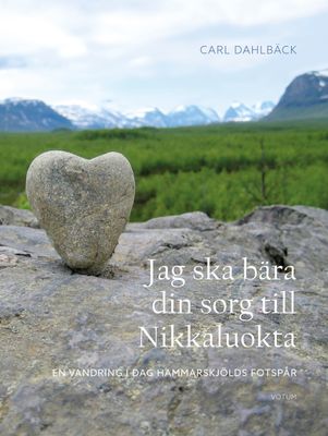 Jag ska bära din sorg till Nikkaluokta - Carl Dahlbäck