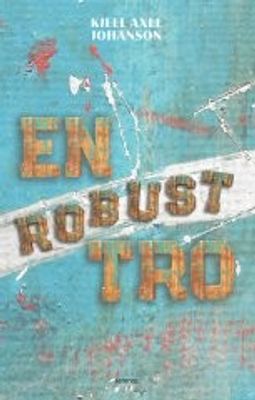 En robust tro - Kjell Axel Johanson