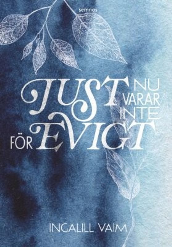 Just nu varar inte för evigt - Ingalill Vaim