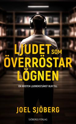 Ljudet som överröstar lögnen - Joel Sjöberg