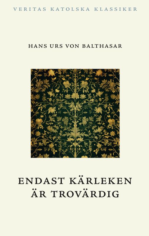 Endast kärleken är trovärdig - Hans Urs von Balthasar