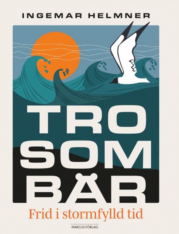 Tro som bär: Frid i stormfylld tid - Ingemar Helmner