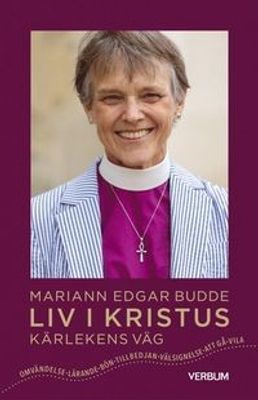 Liv i Kristus - Kärlekens väg - Mariann Edgar Budde