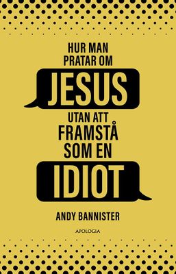 Hur man pratar om JESUS utan att framstå som en IDIOT - Andy Bannister