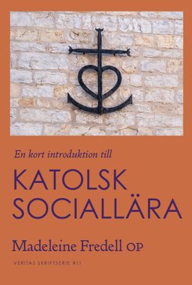 En kort introduktion till Katolsk sociallära - Madeleine Fredell OP