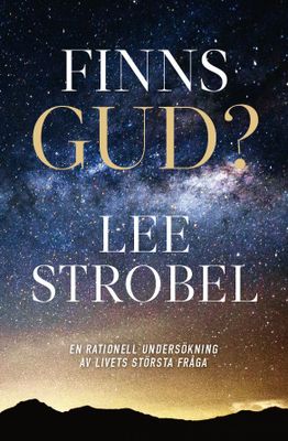 Finns Gud? - En rationell undersökning av livets största fråga -Lee Strobel