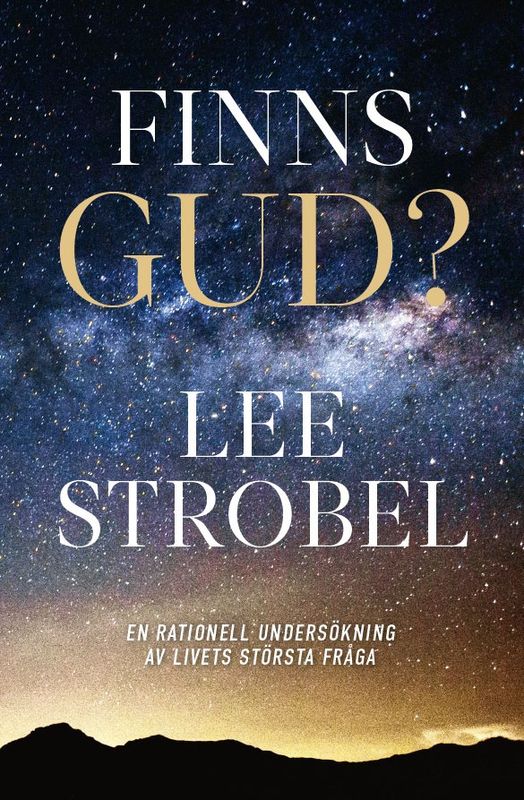 Finns Gud? - En rationell undersökning av livets största fråga -Lee Strobel