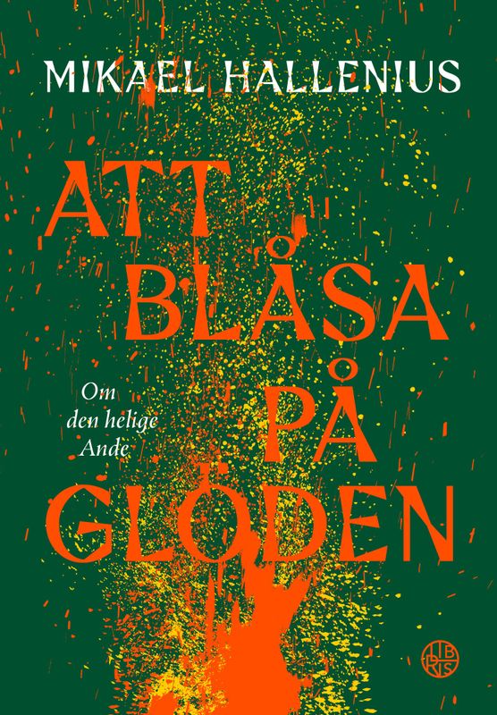 Att blåsa på glöden - Om den helige Ande - Mikael Hallenius