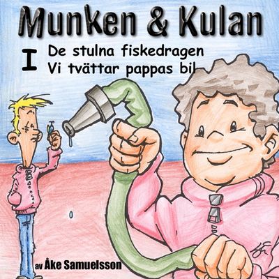 Munken & Kulan - I. De stulna fiskedragen+Vi tvättar pappas bil