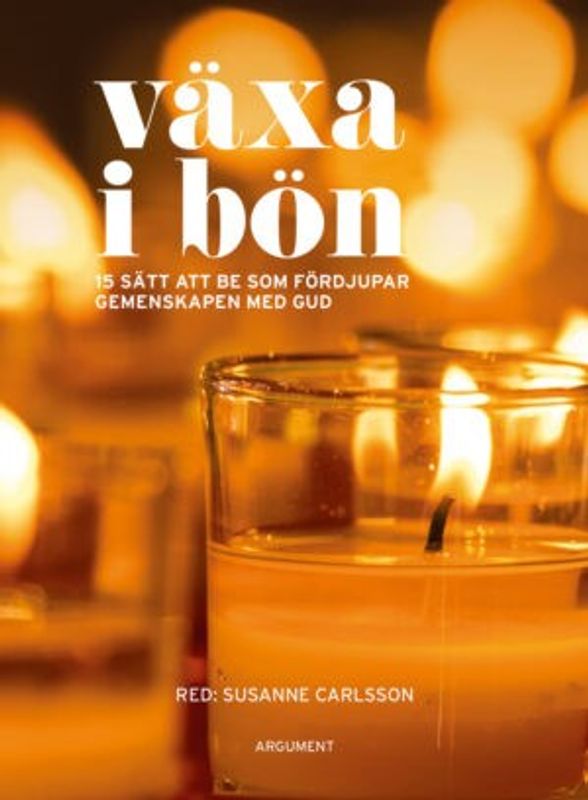 Växa i bön - 15 sätt att be som fördjupar gemenskapen med Gud - red. Susanne Carlsson