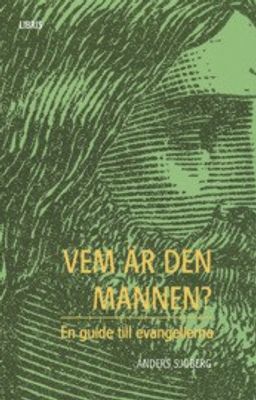 Vem är den mannen? - en guide till evangelierna - Anders Sjöberg