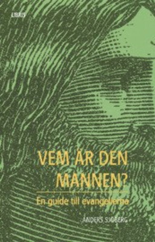 Vem är den mannen? - en guide till evangelierna - Anders Sjöberg
