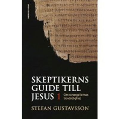 Skeptikerns guide till Jesus - Stefan Gustavsson