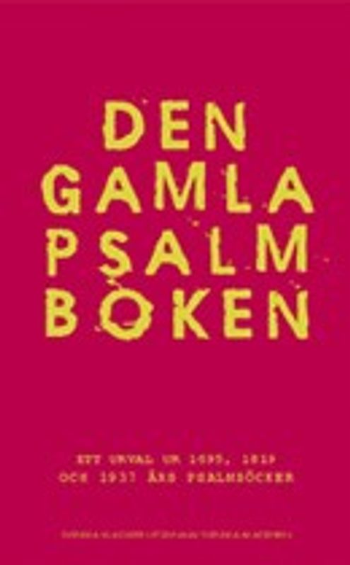 Den gamla psalmboken - ett urval ur 1695, 1819 och 1937 års psalmböcker