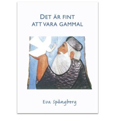 Det är fint att vara gammal - Eva Spångberg