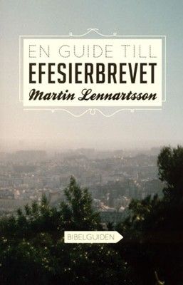 En guide till Efesierbrevet - Martin Lennartsson