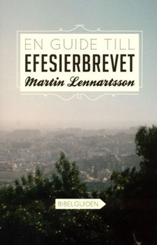 En guide till Efesierbrevet - Martin Lennartsson