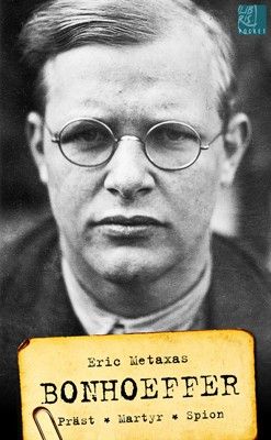 Bonhoeffer - Präst, martyr och spion - Eric Metaxas