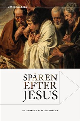 Spåren efter Jesus: om kyrkans fyra evangelier - Björn Fjärstedt