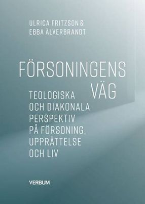 Försoningen väg: teologiska och diakonala perspektiv på försoning, upprättelse och liv