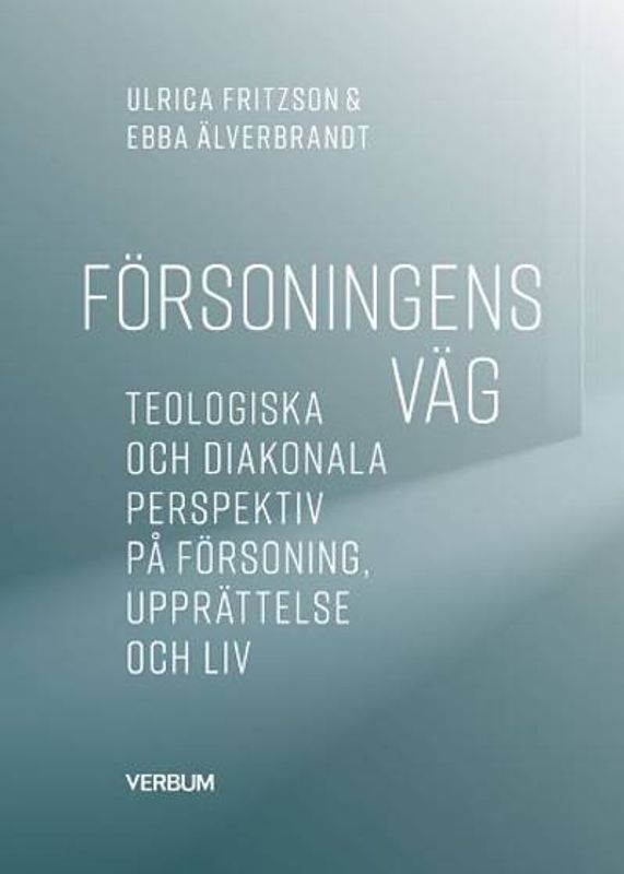 Försoningen väg: teologiska och diakonala perspektiv på försoning, upprättelse och liv