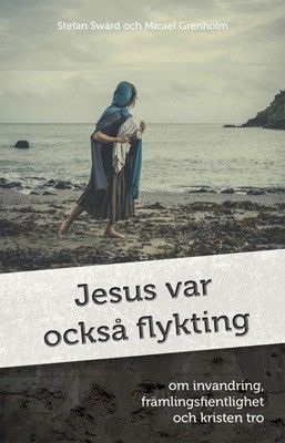 Jesus var också flykting - Stefan Swärd, Micael Grenholm