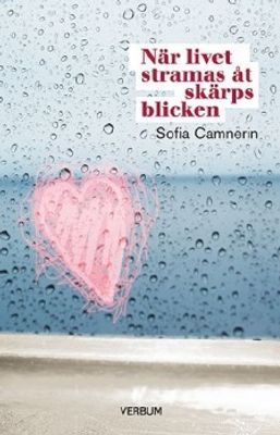 När livet stramas åt skärps blicken - Sofia Camnerin