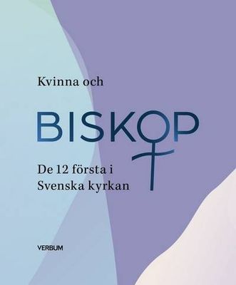 Kvinna och biskop - de 12 första i Svenska Kyrkan