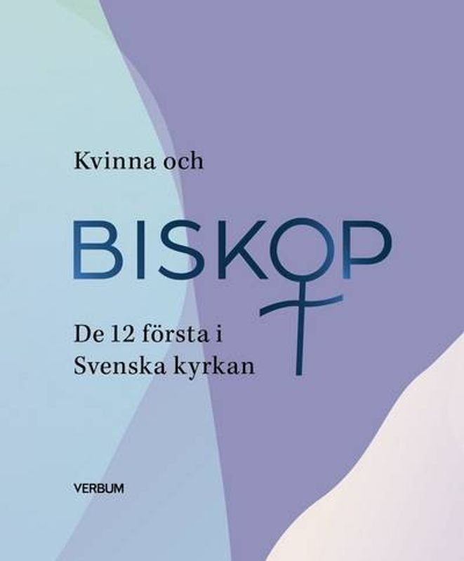 Kvinna och biskop - de 12 första i Svenska Kyrkan