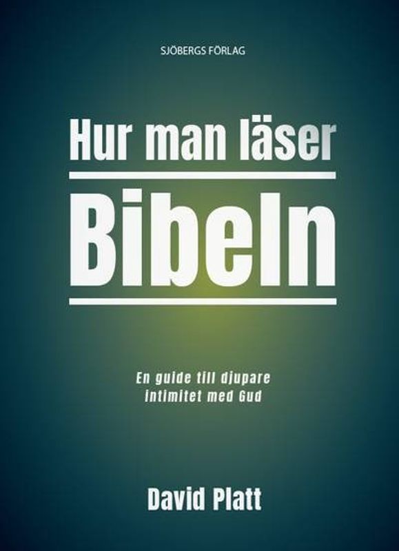 Hur man läser Bibeln - en guide till djupare intimitet med Gud