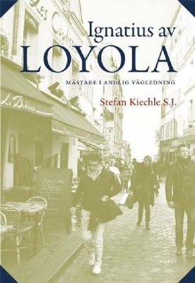 Ignatius av Loyola - mästare i andlig vägledning - Stefan Kiechle