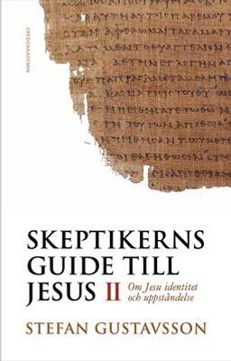 Skeptikerns guide till Jesus 2 - Stefan Gustavsson