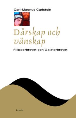 Dårskap och vänskap: Filipperbrevet och Galaterbrevet - NTB - Carl-Magnus Carlstein