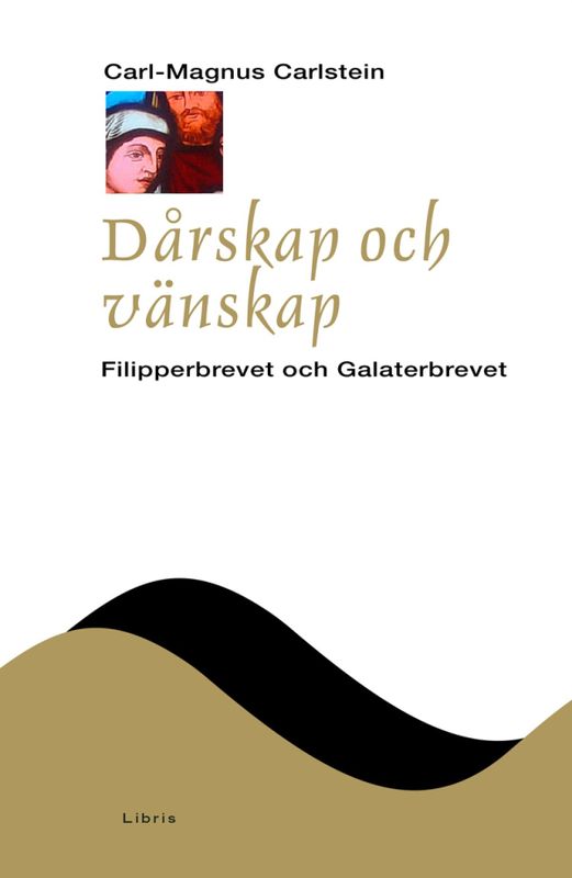 Dårskap och vänskap: Filipperbrevet och Galaterbrevet - NTB - Carl-Magnus Carlstein