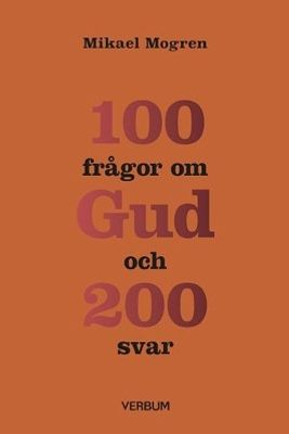 100 frågor om Gud och 200 svar - Mikael Mogren