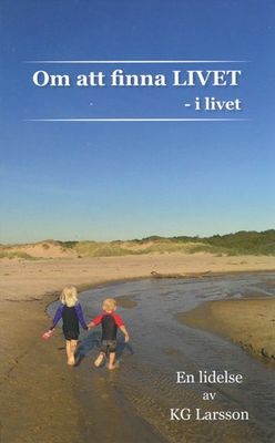 Om att finna LIVET - i livet - KG Larsson