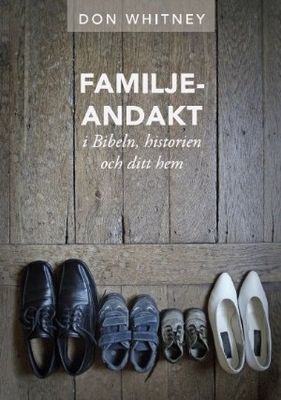Familjeandakt: i Bibeln, historien och ditt hem - Don Whitney
