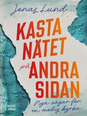 Kasta nätet på andra sidan - nya vägar för en modig kyrka
