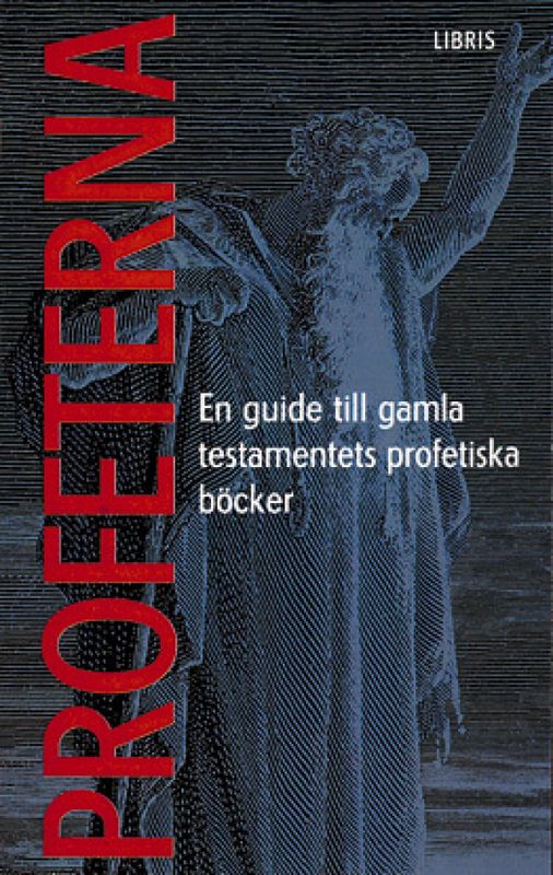 Profeterna - en guide till Gamla testamentets profetiska böcker