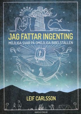 Jag fattar ingenting - möjliga svar på omöjliga bibeltexter - Leif Carlsson