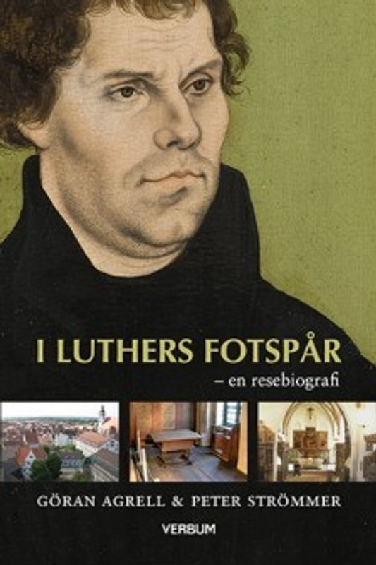 I Luthers fotspår - en resebiografi - Göran Agrell & Peter Strömmer