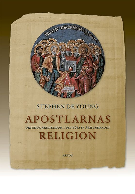Apostlarnas religion: ortodox kristendom i det första århundradet - Stephen De Young
