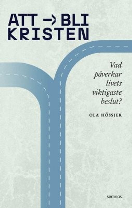 Att bli kristen - Vad påverkar livets viktigaste beslut? - Ola Hössjer