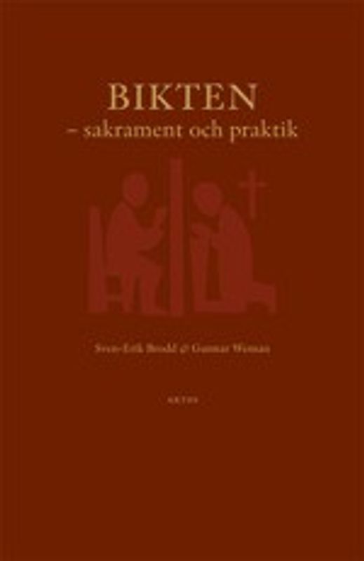 Bikten - sakrament och praktik - Sven-Erik Brodd, Gunnar Weman