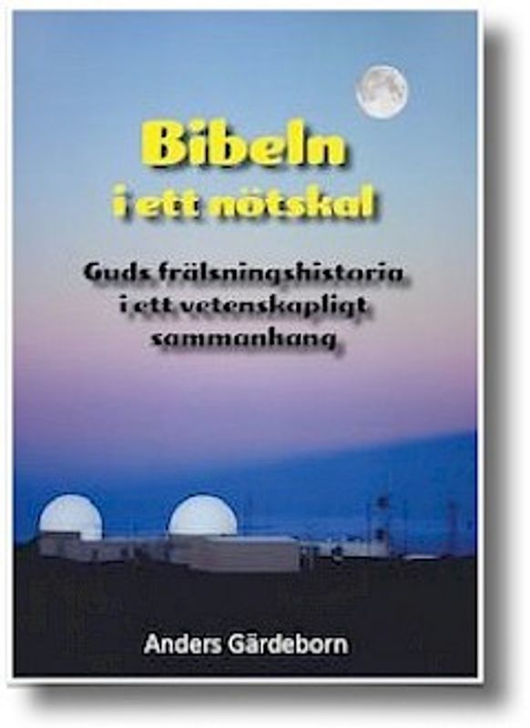 Bibeln i ett nötskal : Guds frälsningshistoria i ett vetenskapligt sammanhang