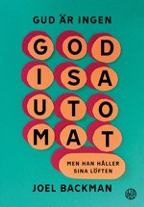 Gud är ingen godisautomat - Joel Backman