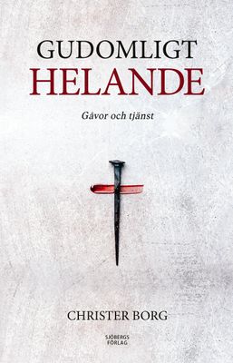 Gudomligt helande - Gåvor och tjänst - Christer Borg