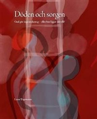 Döden och sorgen: Gud gör inga undantag - eller hur ligger det till? - Lasse Yngvesson